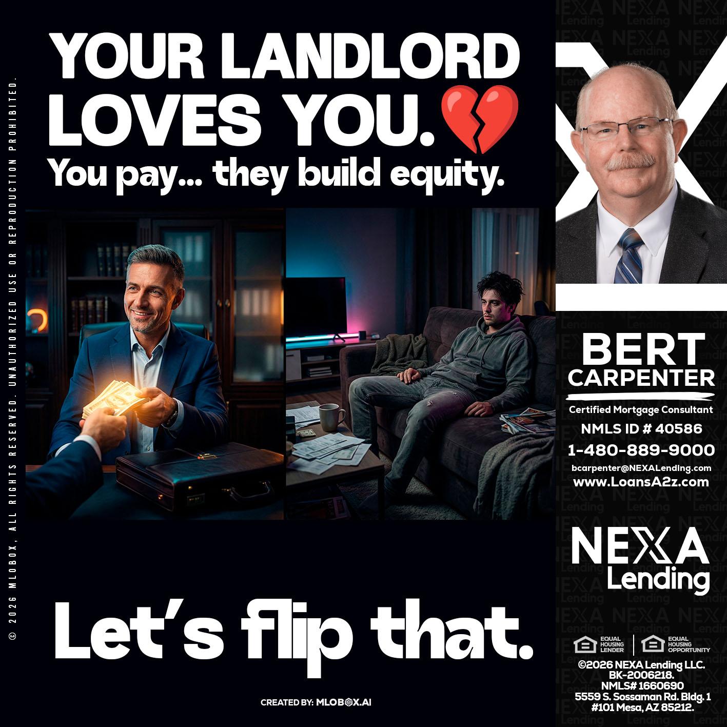 your landlord - Bert Carpenter -Certified Mortgage Consultant